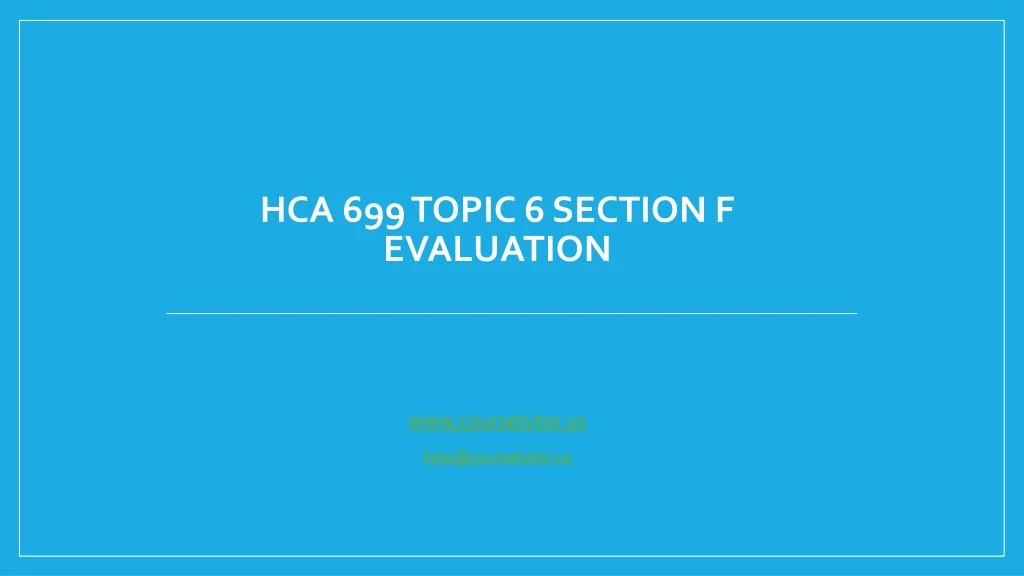 hca 699 topic 6 section f evaluation