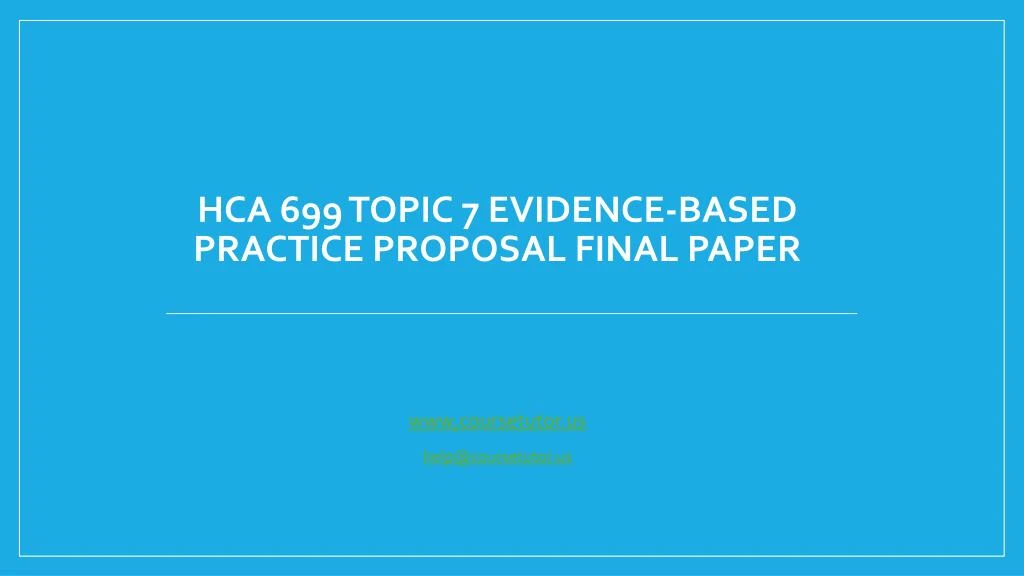 hca 699 topic 7 evidence based practice proposal final paper