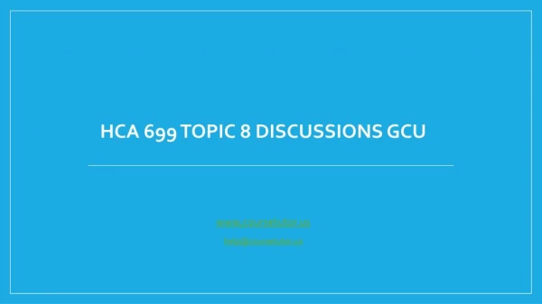 HCA 699 Topic 8 Discussions GCU