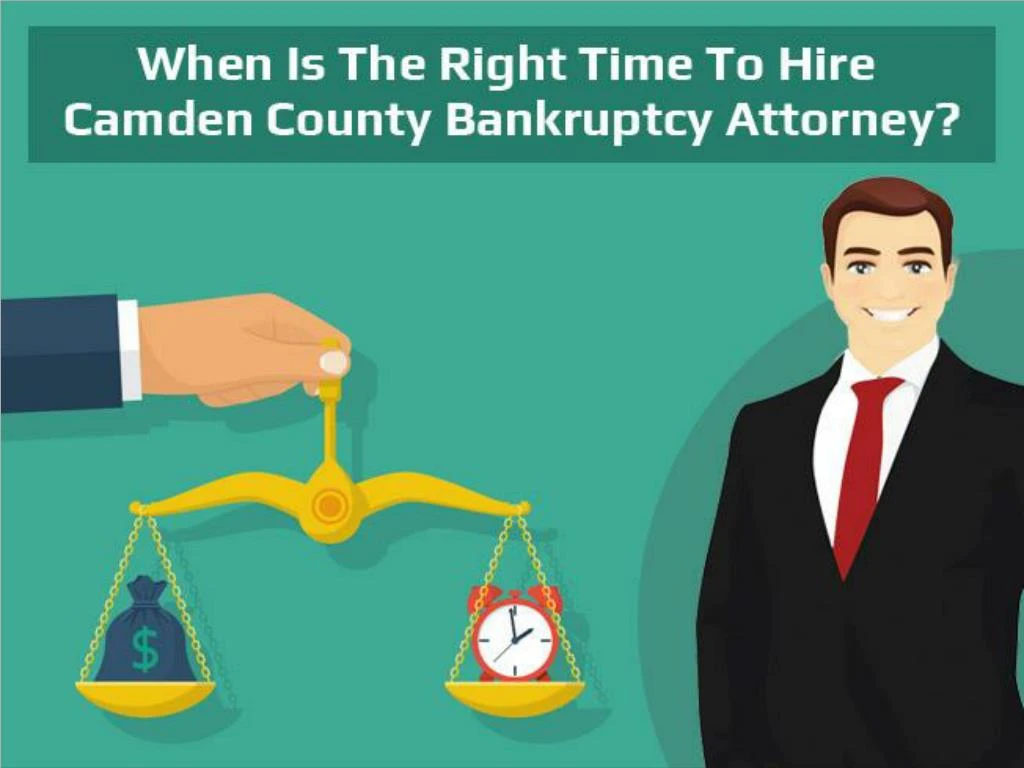 when is the right time to hire camden county bankruptcy attorney