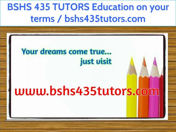 BSHS 435 TUTORS Education on your terms / bshs435tutors.com