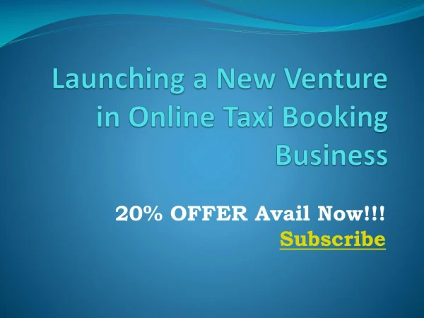 Launching a New Venture in Online Taxi Booking Business 20% OFFER Subscribe