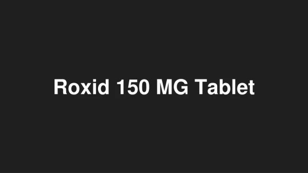 Roxid 150 MG Tablet - Uses, Side Effects, Substitutes, Composition And More | Lybrate