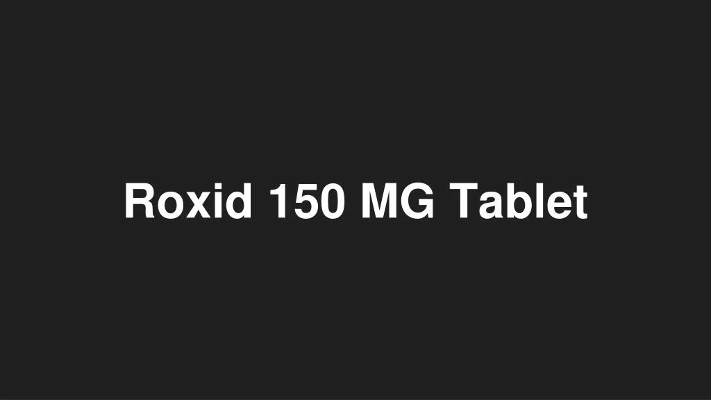 roxid 150 mg tablet