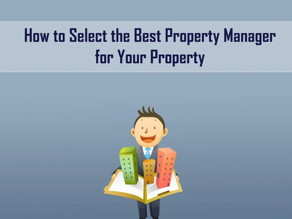 how to select the best property manager for your property