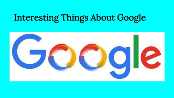 Interesting Things About Google