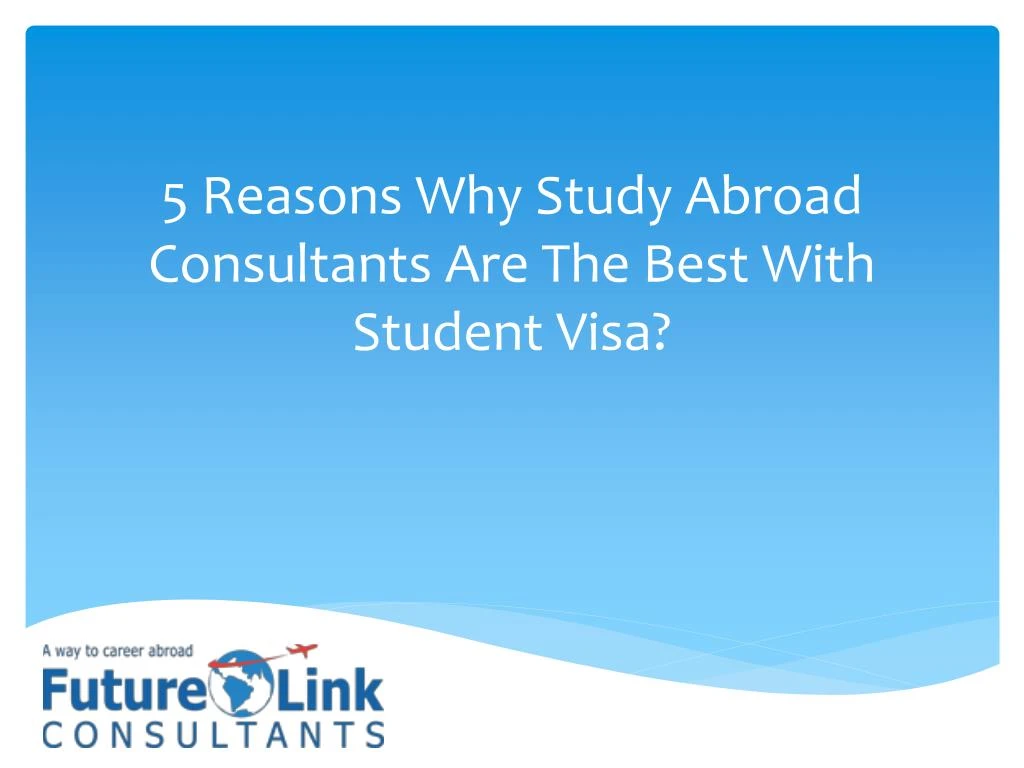 5 reasons why study abroad consultants are the best with student visa
