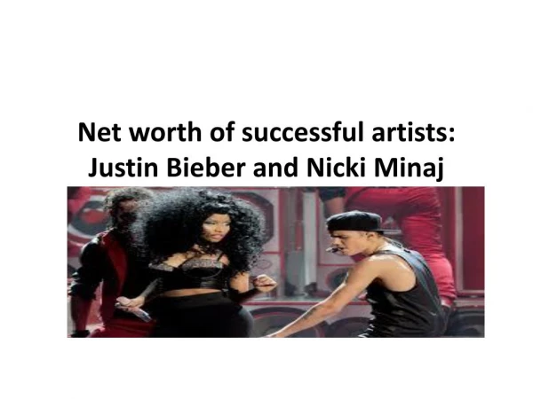 Net worth of successful artists: Justin Bieber and Nicki Minaj