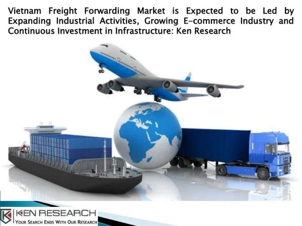 Freight Forwarding Businesses in Vietnam, Inland Transportation Market Vietnam-Ken Research