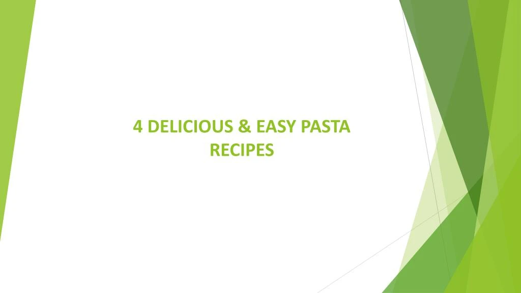 4 delicious easy pasta recipes