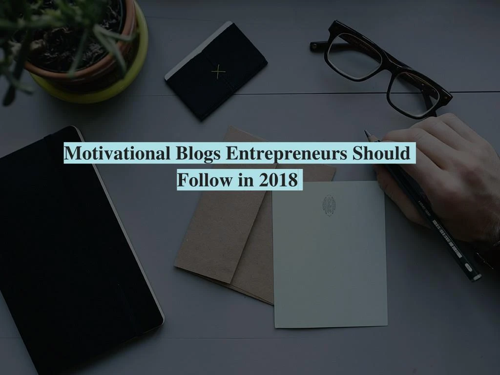 motivational blogs entrepreneurs should follow in 2018