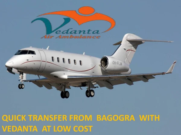 Vedanta Air Ambulance from Bagdogra to Delhi with Charter plane