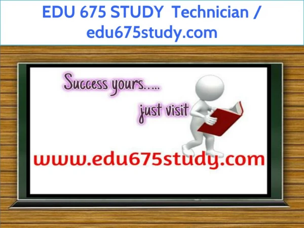 EDU 675 STUDY Technician / edu675study.com