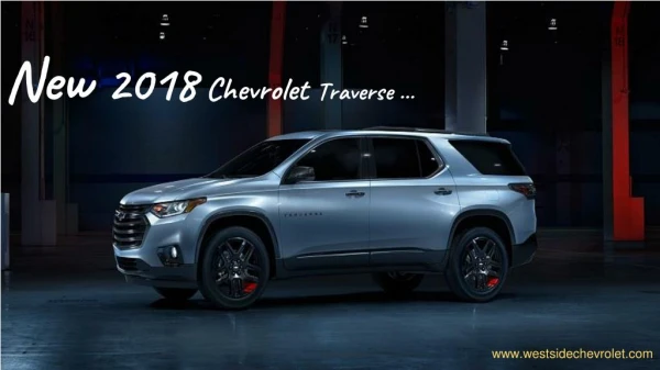 The All-New 2018 Chevrolet Traverse Mid Size SUV - Westside Chevrolet