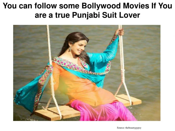 You can follow some Bollywood Movies If You are a true Punjabi Suit Lover