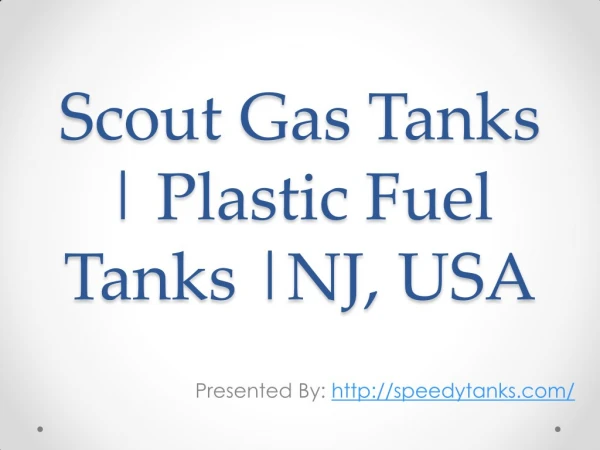 Scout Gas Tanks | Aluminum Fuel Tanks | Diesel Tanks | Gas Tanks in NJ, USA