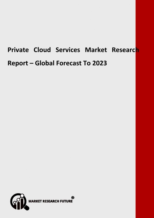Private Cloud Services Market Specifications, Analysis Forecast 2018 to 2023