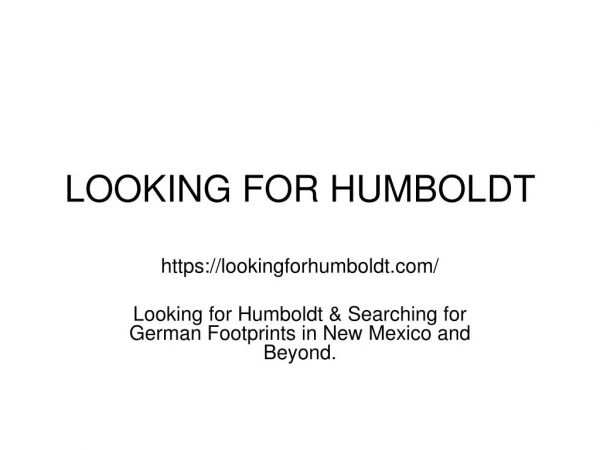 LOOKING FOR HUMBOLDT