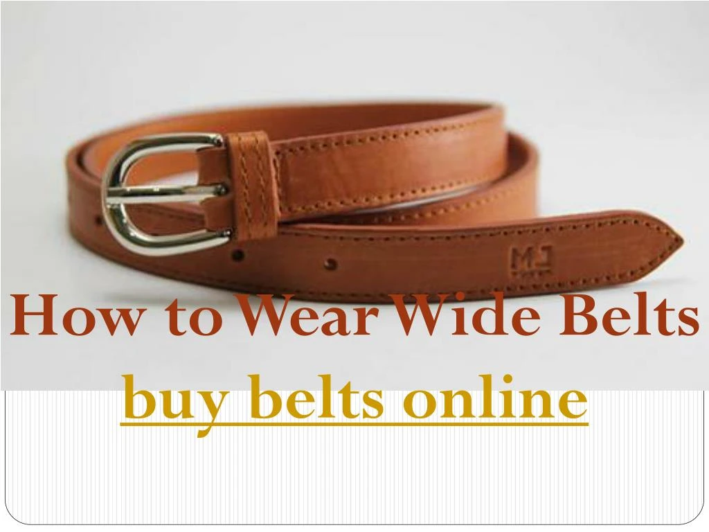 how to wear wide belts buy belts online
