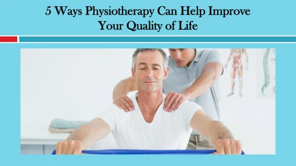 5 Ways Physiotherapy Can Help Improve Your Quality of Life