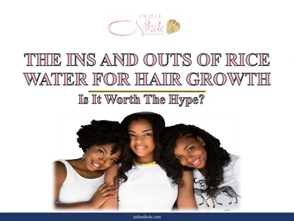 The Ins and Outs of Rice Water for Hair Growth | Is It Worth The Hype?