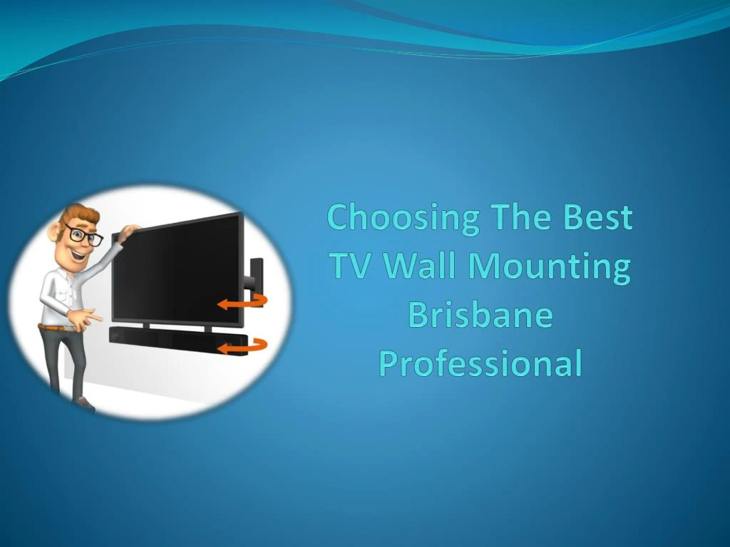 choosing the best tv wall mounting brisbane professional