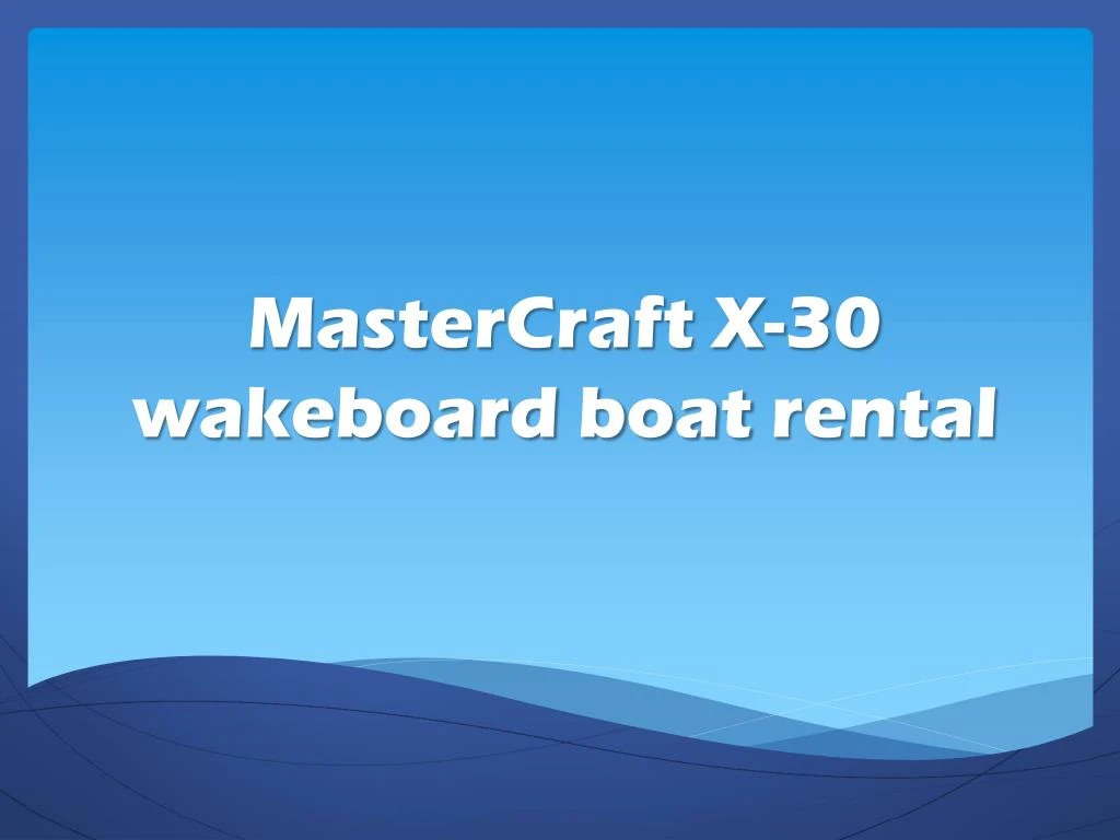 mastercraft x 30 wakeboard boat rental