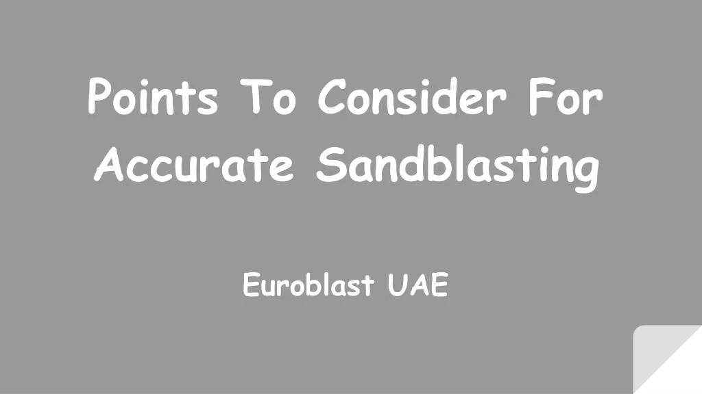 points to consider for accurate sandblasting