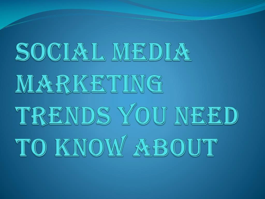 social media marketing trends you need to know about