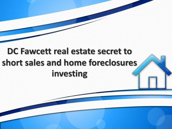 DC Fawcett real estate secret to short sales and home foreclosures investing