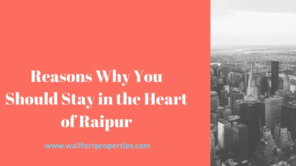 reasons why you should stay in the heart of raipur