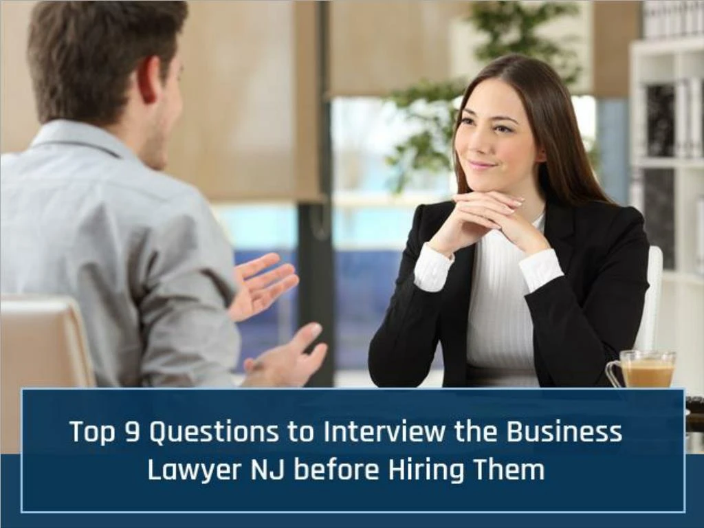 top 9 questions to interview the business lawyer nj hiring them