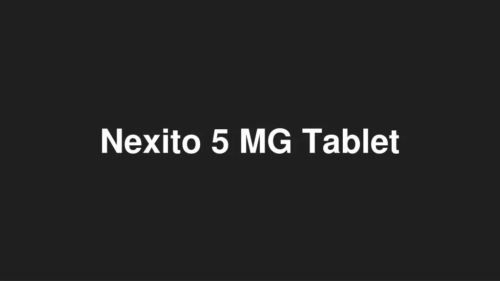 nexito 5 mg tablet
