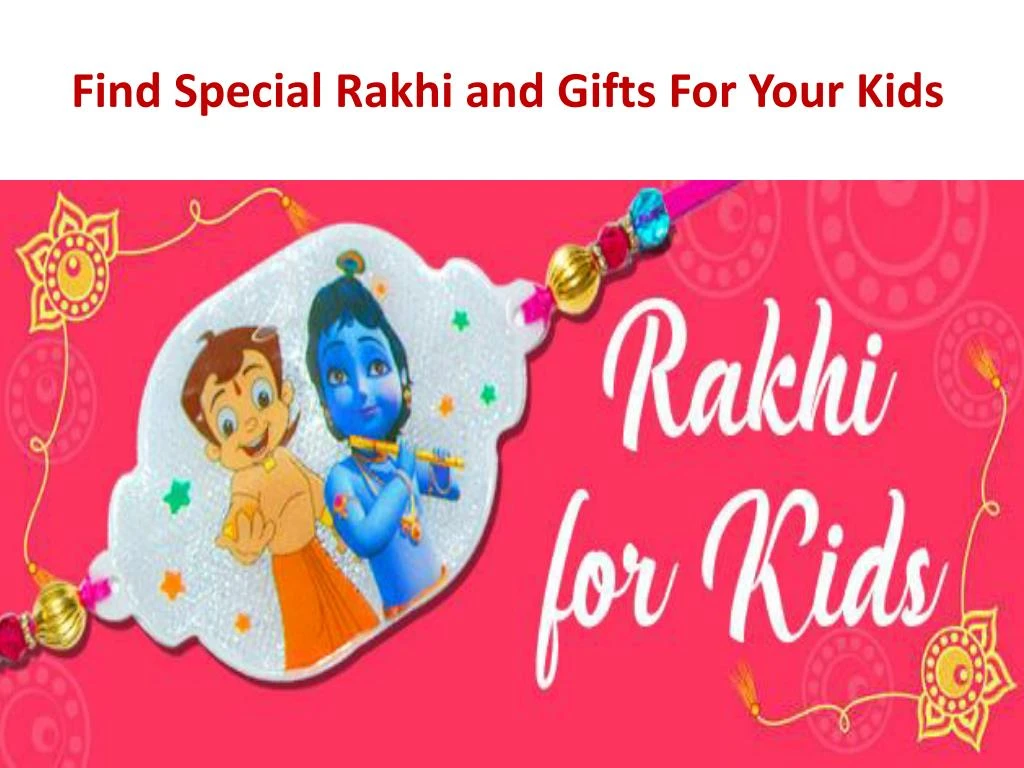 find special rakhi and gifts f or y our kids