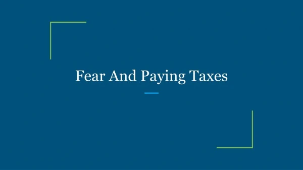 Fear And Paying Taxes