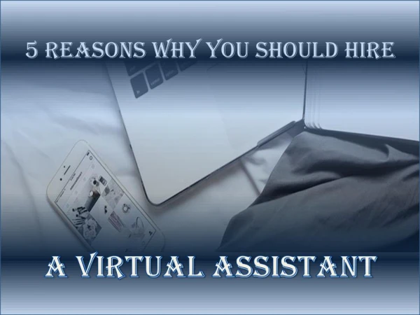 5 Reasons Why You Should Hire a Virtual Assistant