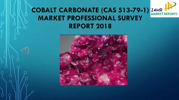 Cobalt Carbonate (CAS 513-79-1) Market Professional Survey Report 2018