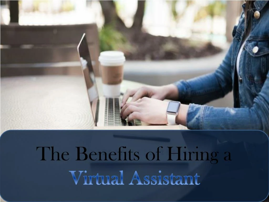 the benefits of hiring a virtual assistant