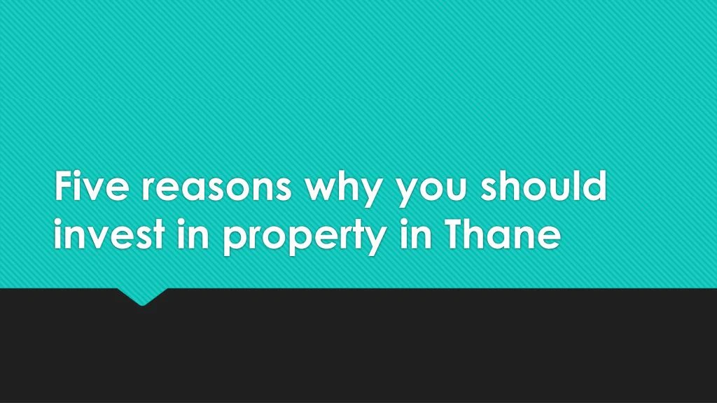five reasons why you should invest in property in thane