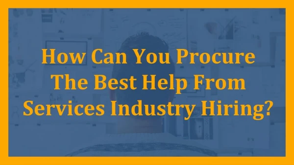 How Can You Procure The Best Help From Services Industry Hiring?