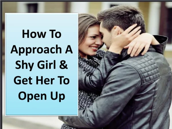 How To Approach A Shy Girl & Get Her To Open Up