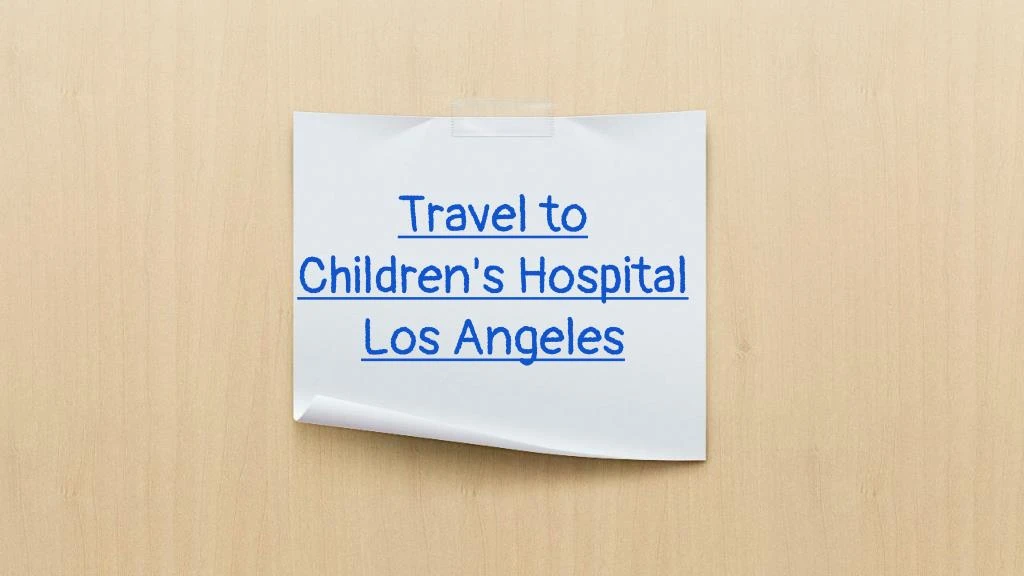 travel to children s hospital los angeles