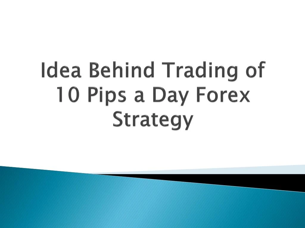 idea behind trading of 10 pips a day forex strategy