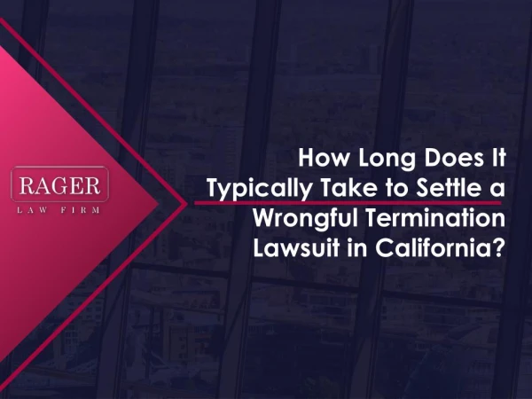 How Long Does It Typically Take to Settle a Wrongful Termination Lawsuit in California?