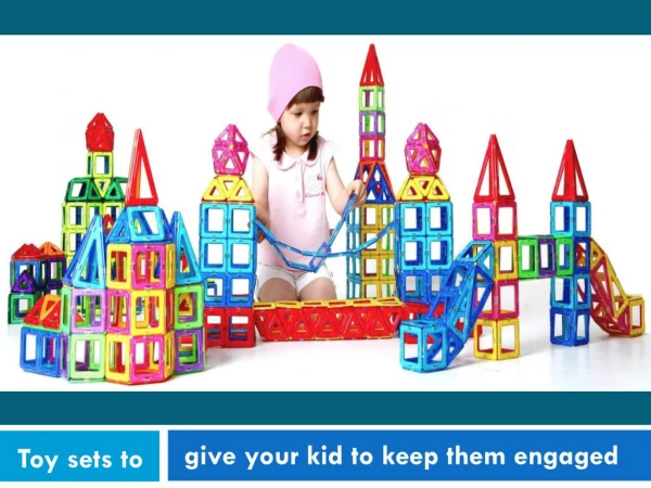 Toy sets to give your kid to keep them engaged.