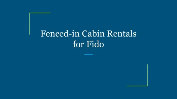Fenced-in Cabin Rentals for Fido