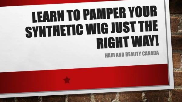 Learn To Pamper Your Synthetic Wig Just The Right Way!