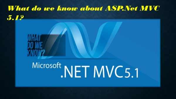 What do we know about ASP.Net MVC 5.1?