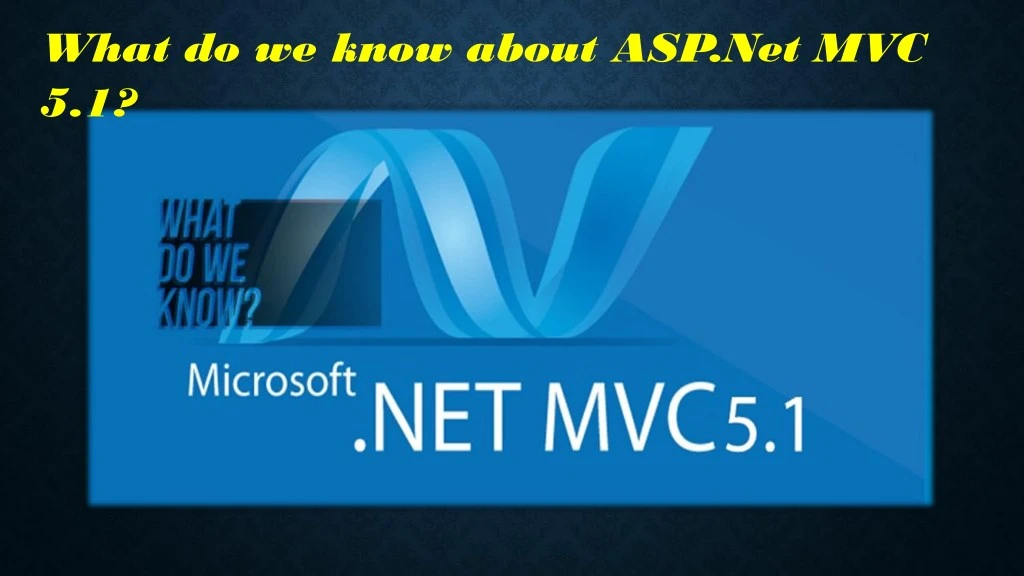 what do we know about asp net mvc 5 1