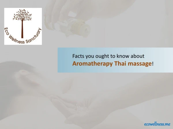 Facts you ought to know about Aromatherapy Thai massage!